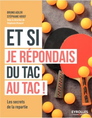 Et si je répondais du tac au tac! Les secrets de la répartie